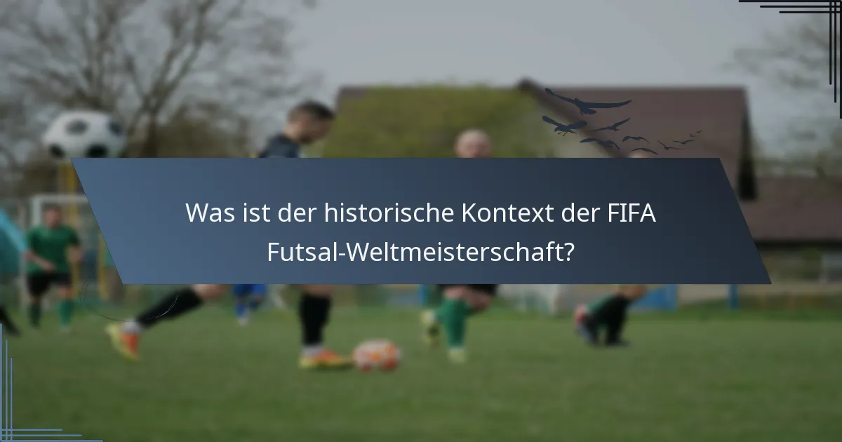 Was ist der historische Kontext der FIFA Futsal-Weltmeisterschaft?