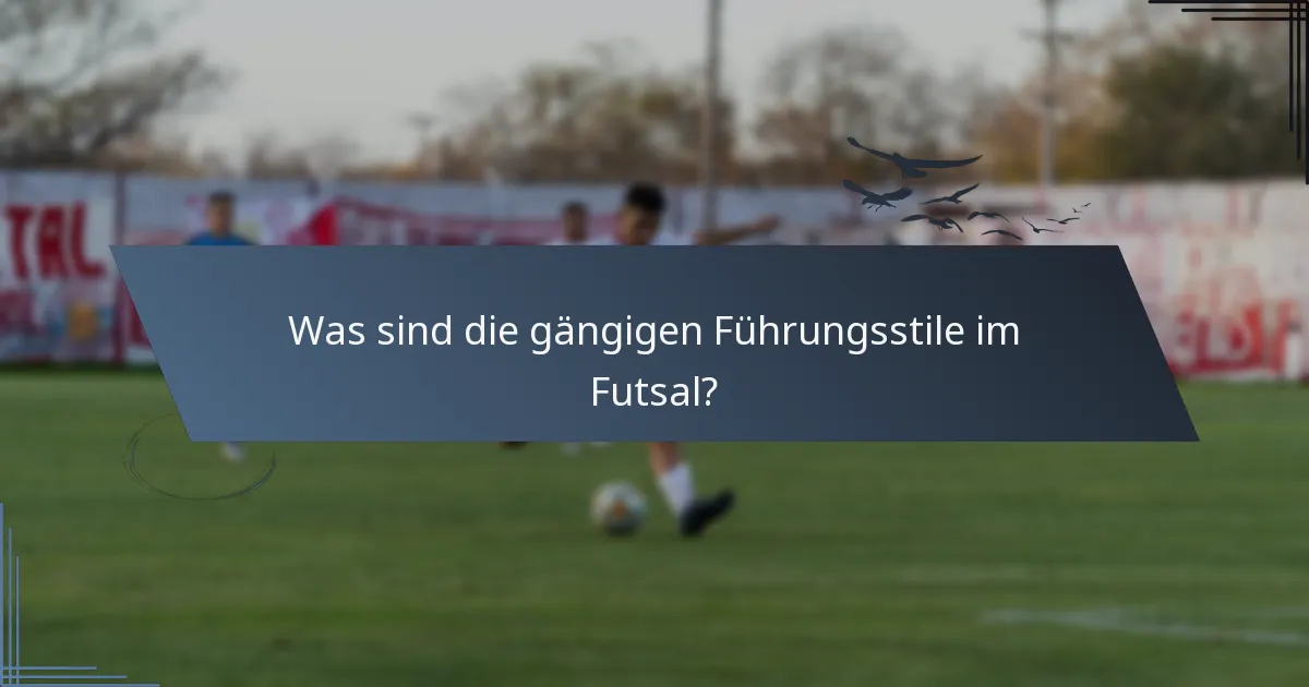 Was sind die gängigen Führungsstile im Futsal?