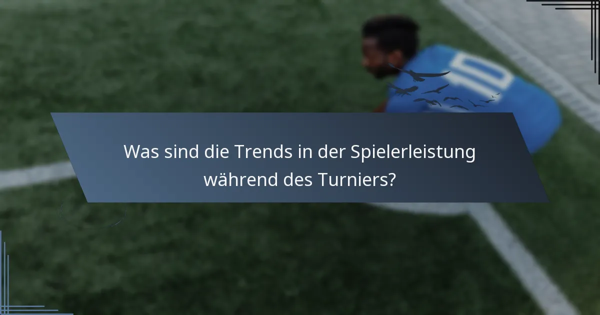 Was sind die Trends in der Spielerleistung während des Turniers?