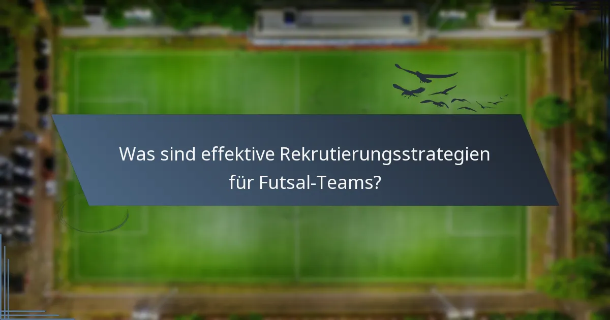 Was sind effektive Rekrutierungsstrategien für Futsal-Teams?