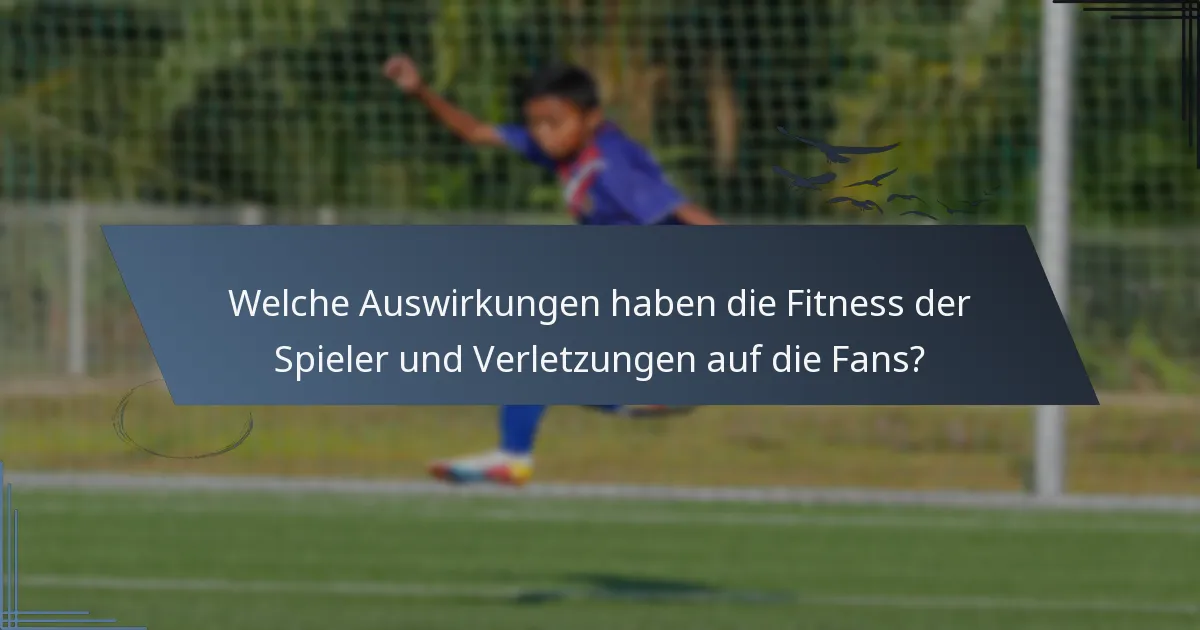 Welche Auswirkungen haben die Fitness der Spieler und Verletzungen auf die Fans?