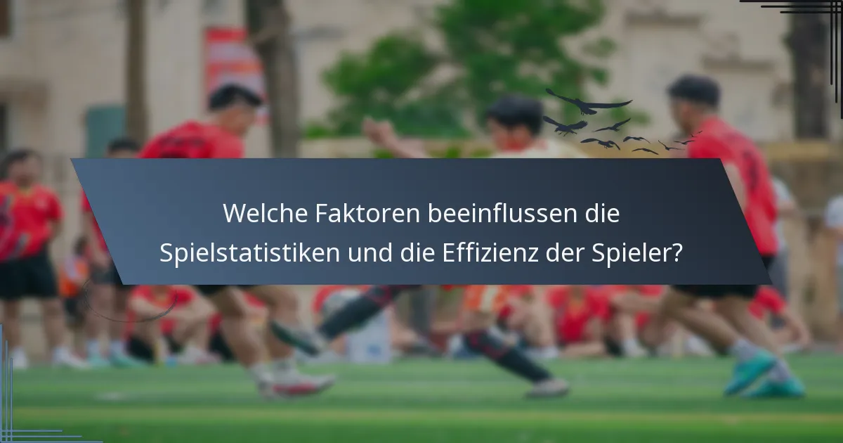 Welche Faktoren beeinflussen die Spielstatistiken und die Effizienz der Spieler?