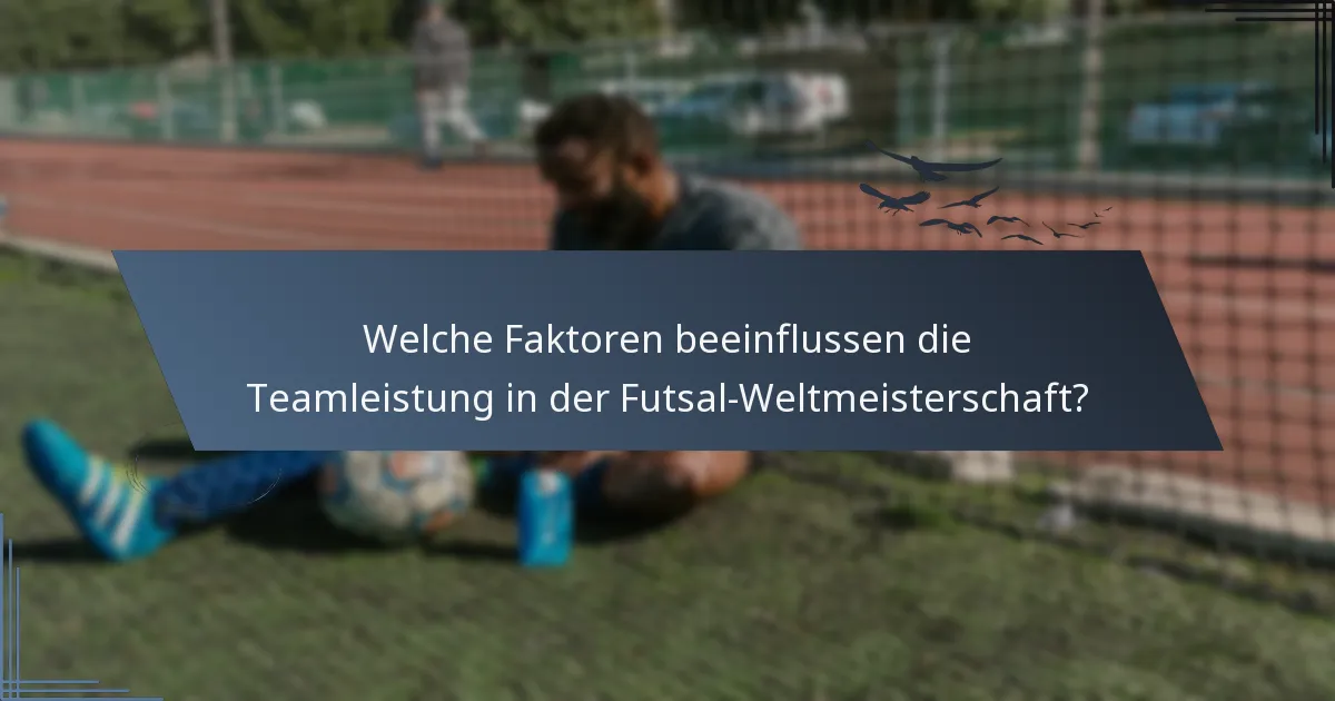 Welche Faktoren beeinflussen die Teamleistung in der Futsal-Weltmeisterschaft?