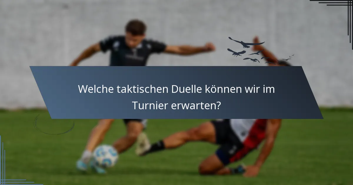 Welche taktischen Duelle können wir im Turnier erwarten?