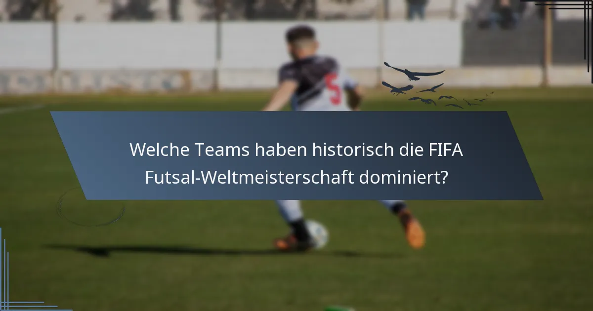 Welche Teams haben historisch die FIFA Futsal-Weltmeisterschaft dominiert?