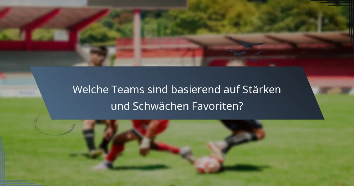 Welche Teams sind basierend auf Stärken und Schwächen Favoriten?