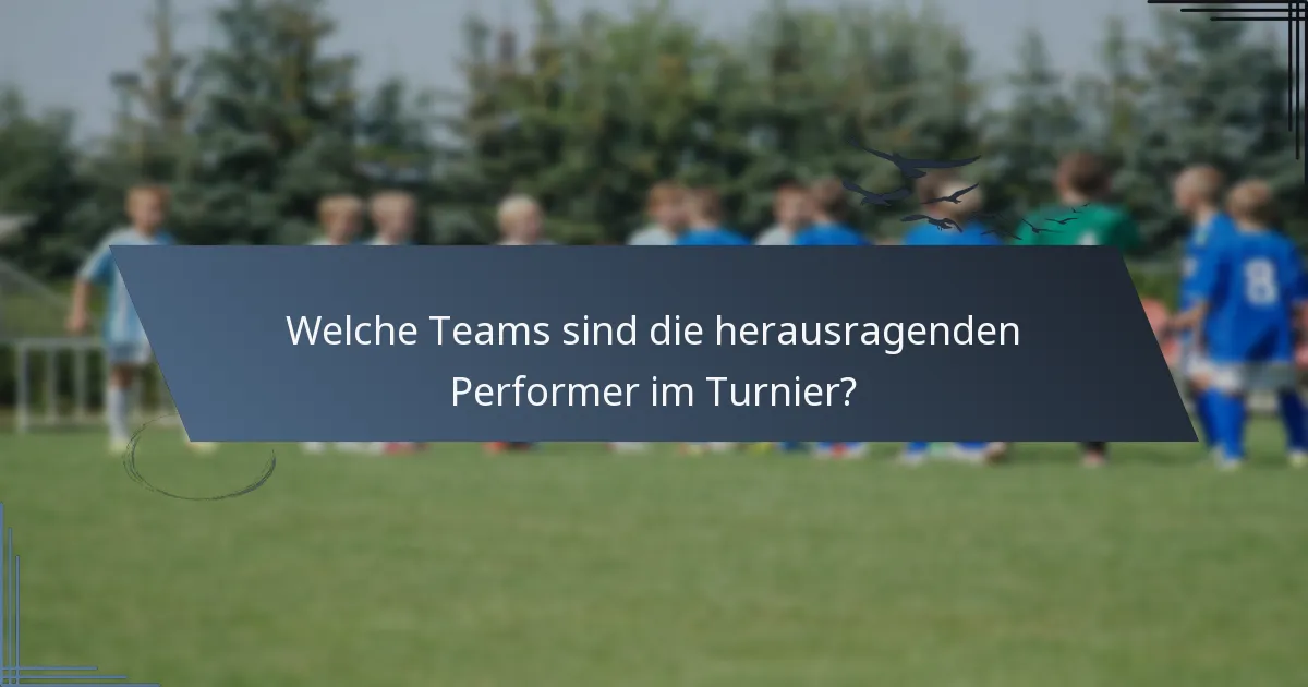 Welche Teams sind die herausragenden Performer im Turnier?