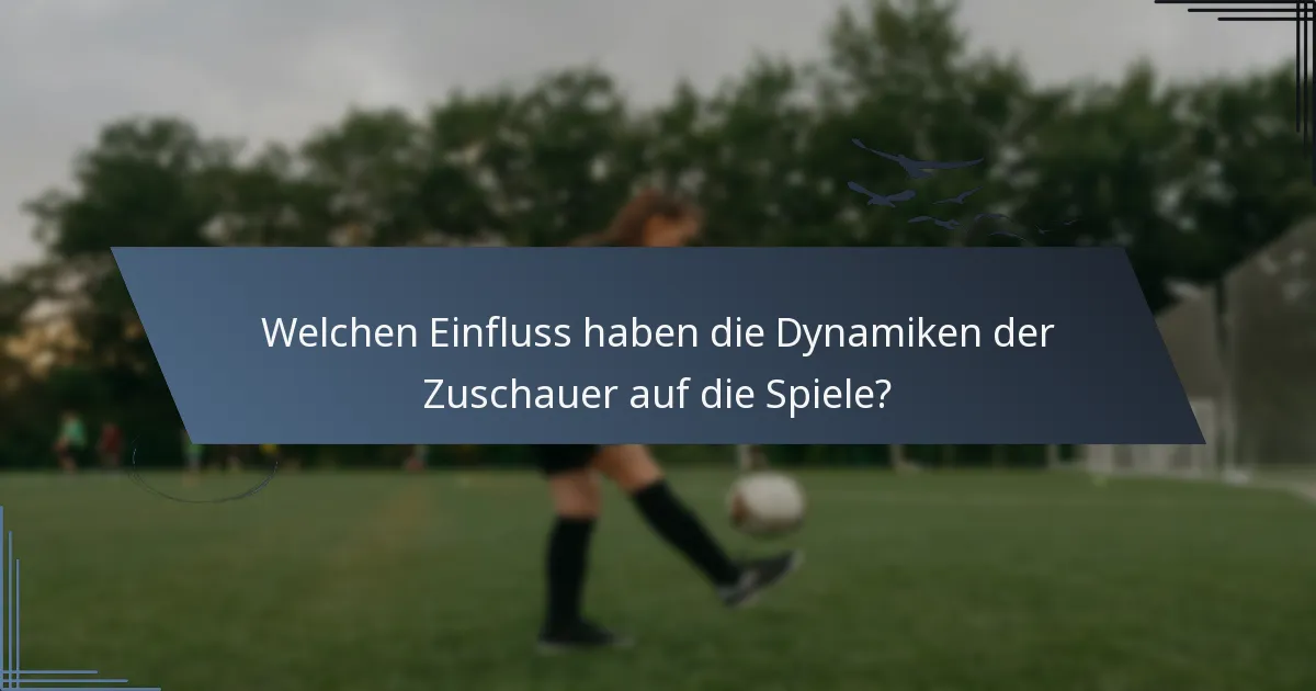 Welchen Einfluss haben die Dynamiken der Zuschauer auf die Spiele?