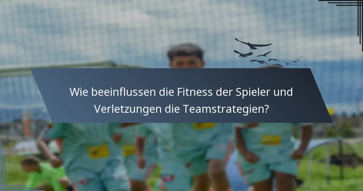 Wie beeinflussen die Fitness der Spieler und Verletzungen die Teamstrategien?