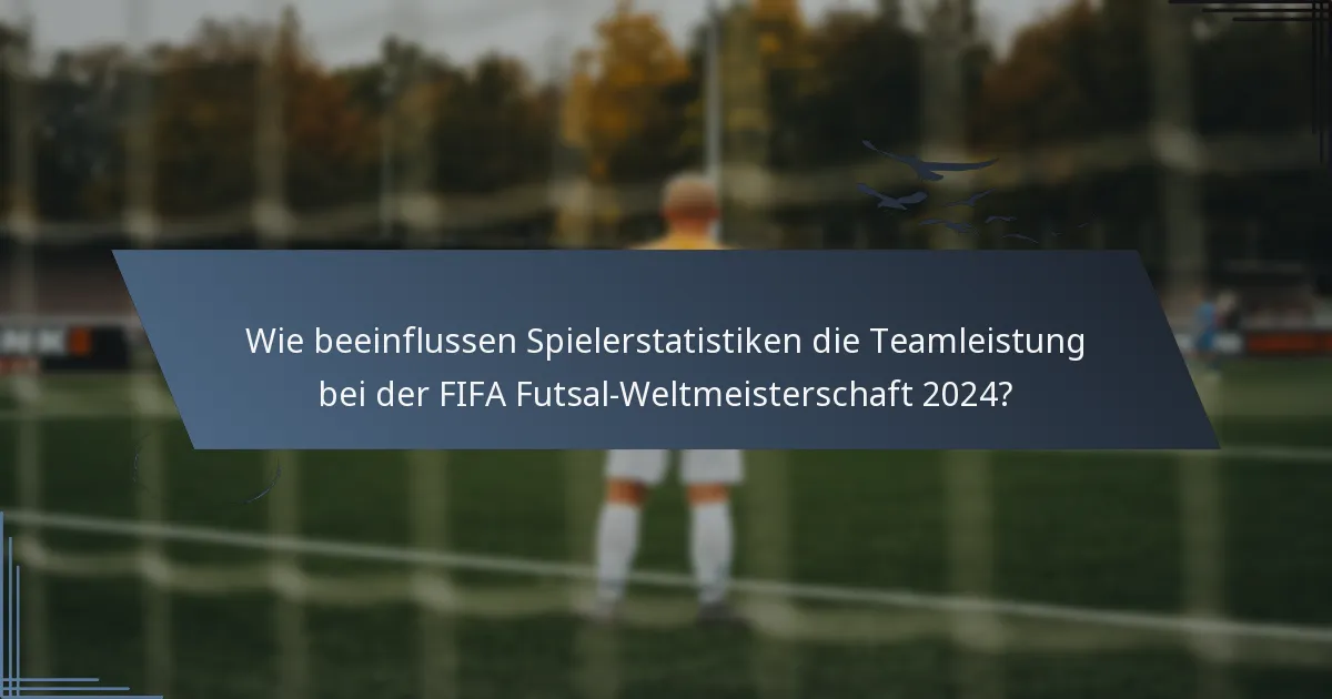 Wie beeinflussen Spielerstatistiken die Teamleistung bei der FIFA Futsal-Weltmeisterschaft 2024?