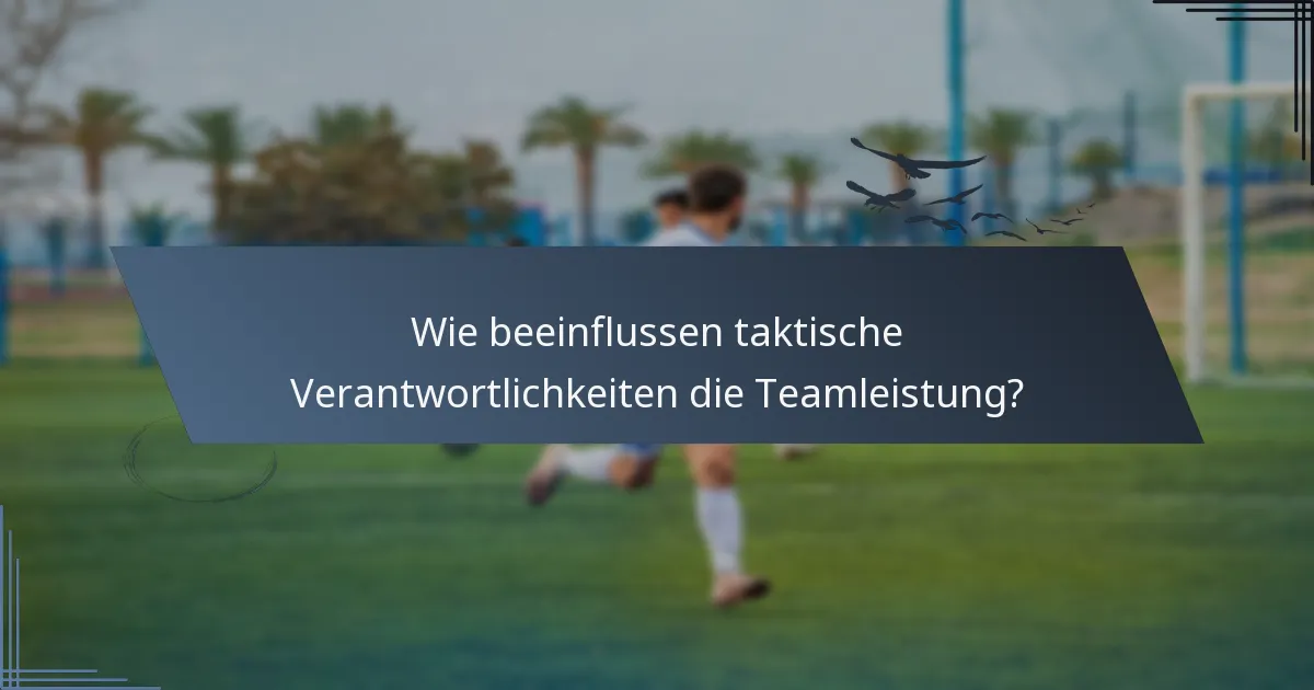 Wie beeinflussen taktische Verantwortlichkeiten die Teamleistung?