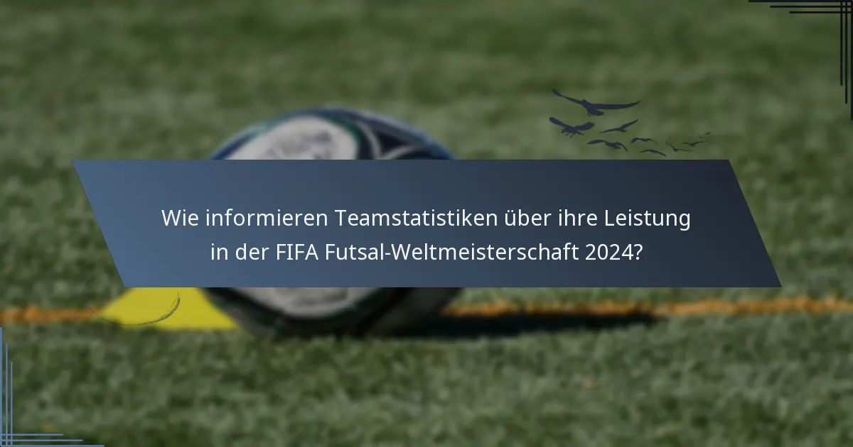 Wie informieren Teamstatistiken über ihre Leistung in der FIFA Futsal-Weltmeisterschaft 2024?