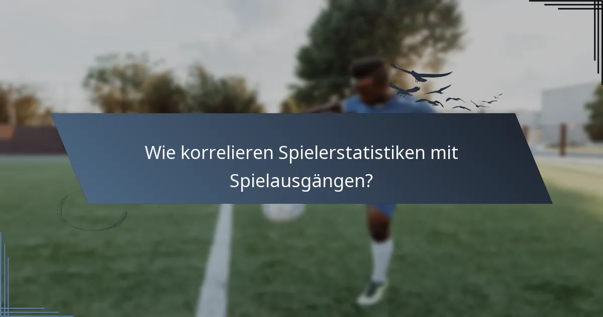 Wie korrelieren Spielerstatistiken mit Spielausgängen?