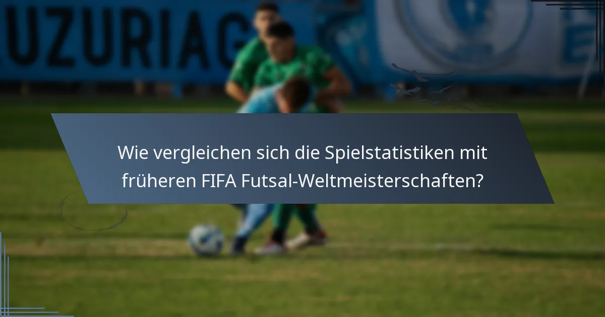 Wie vergleichen sich die Spielstatistiken mit früheren FIFA Futsal-Weltmeisterschaften?