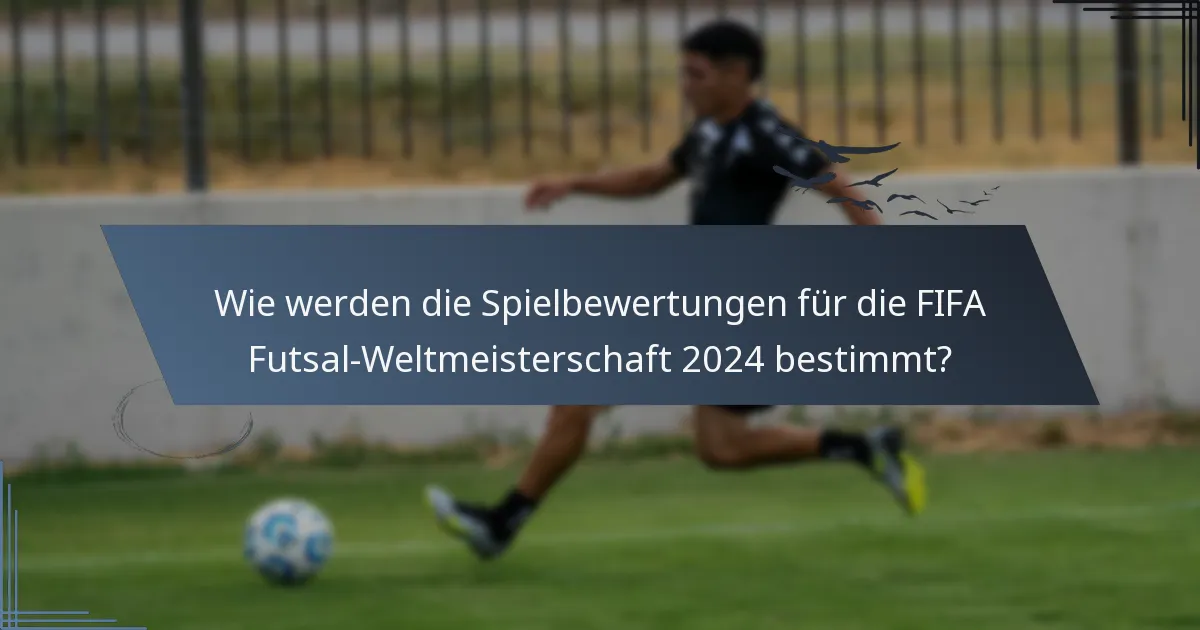 Wie werden die Spielbewertungen für die FIFA Futsal-Weltmeisterschaft 2024 bestimmt?