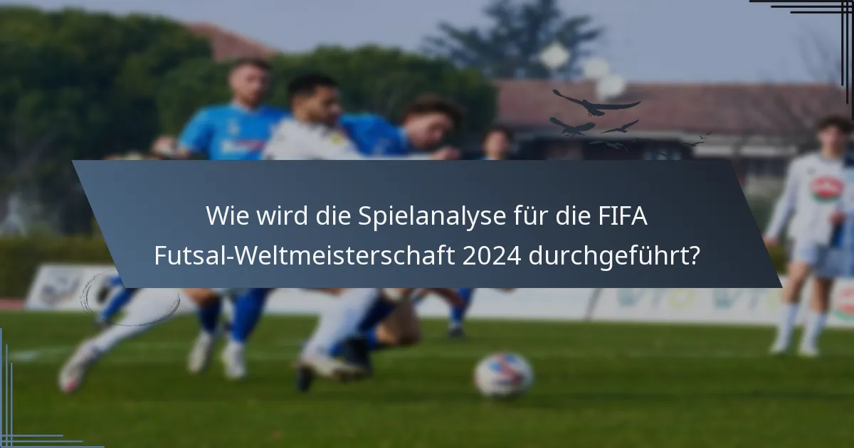 Wie wird die Spielanalyse für die FIFA Futsal-Weltmeisterschaft 2024 durchgeführt?